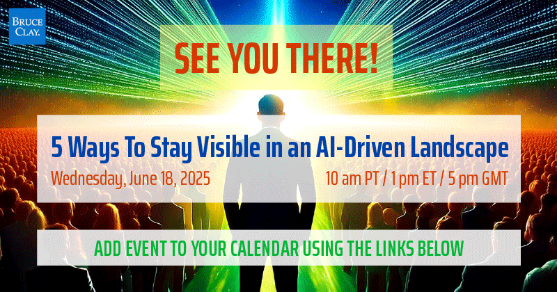 Thanks for registering for the Bruce Clay live webinar "5 Ways To Stay Visible in an AI-Driven Landscape."